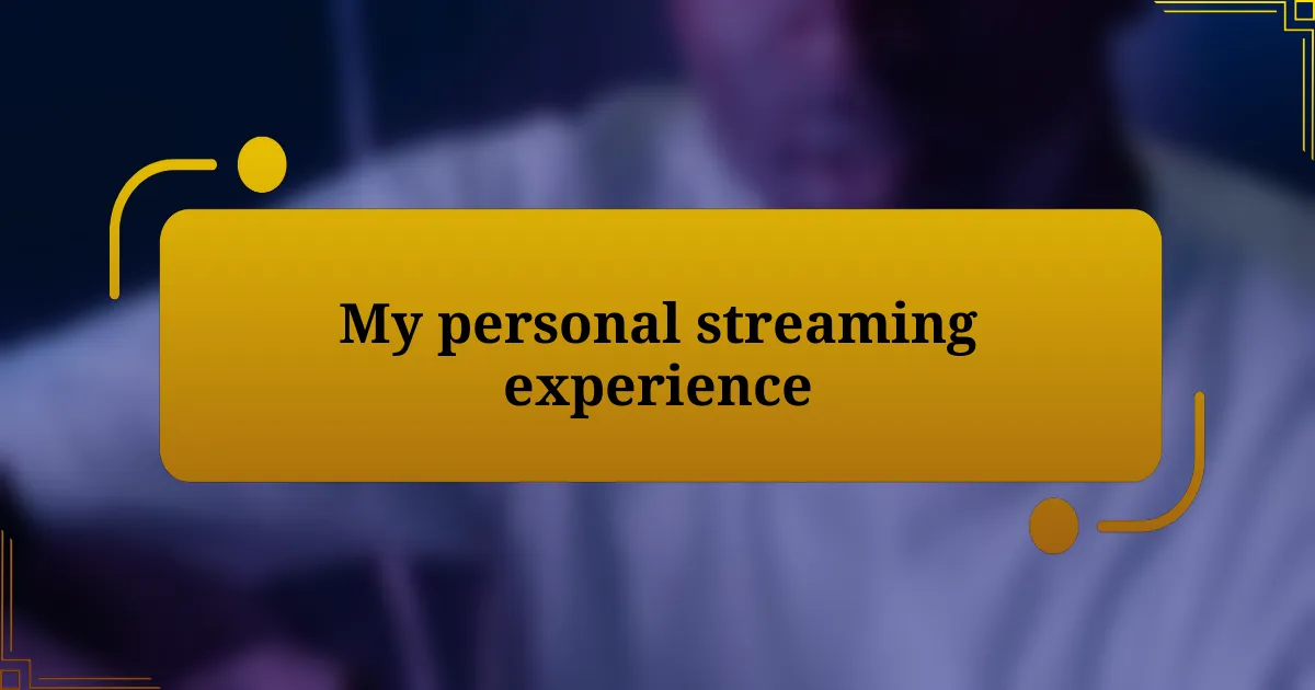 My personal streaming experience