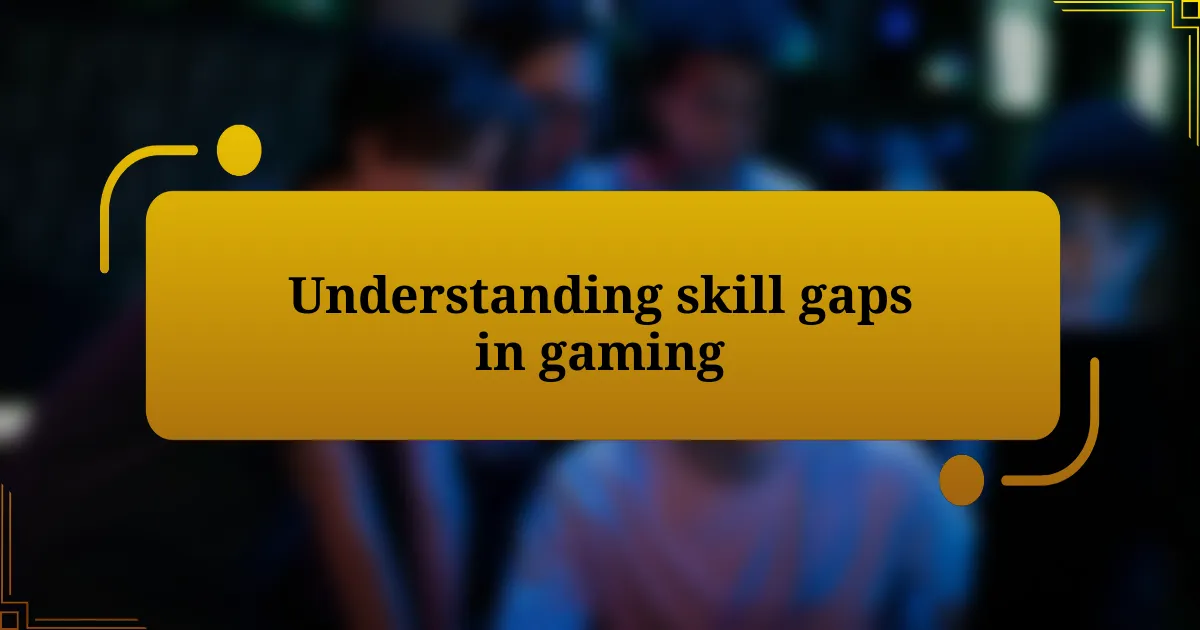 Understanding skill gaps in gaming