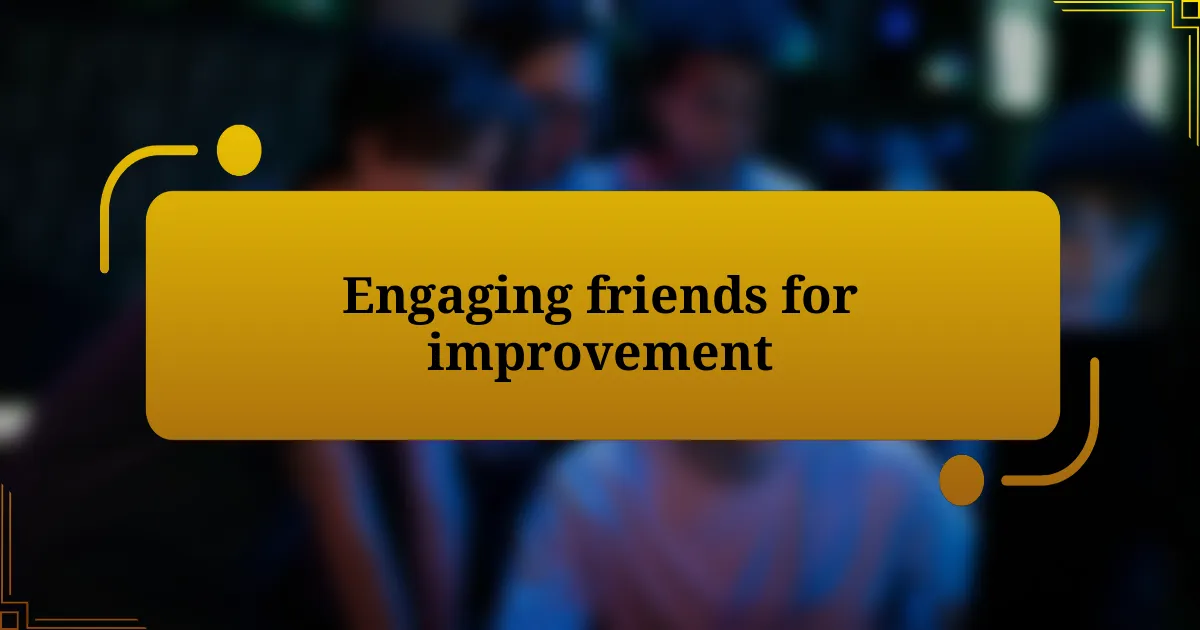 Engaging friends for improvement