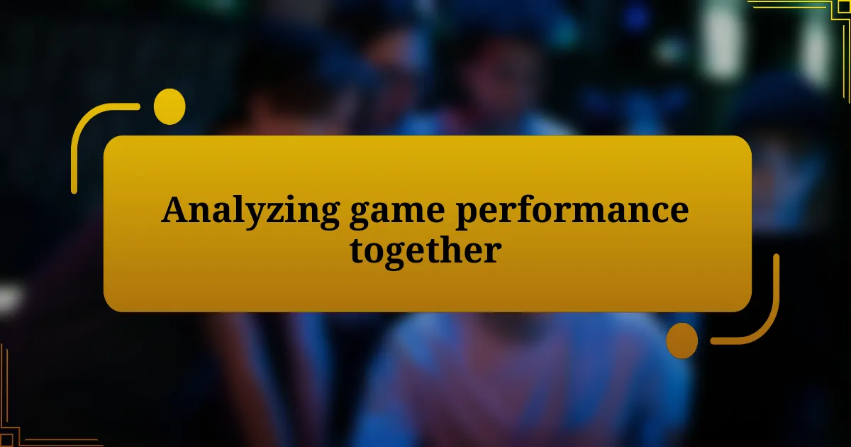 Analyzing game performance together