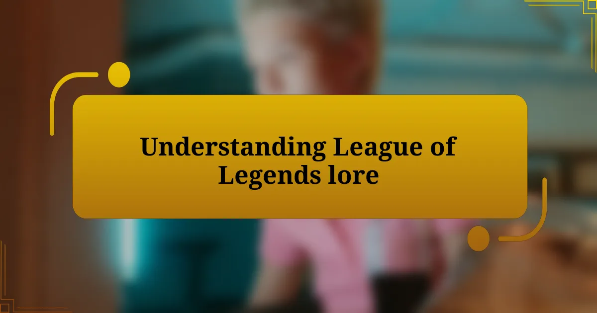 Understanding League of Legends lore