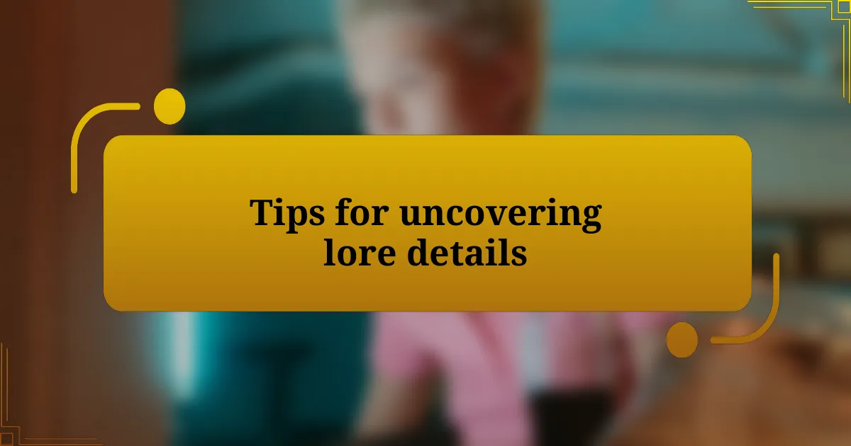 Tips for uncovering lore details