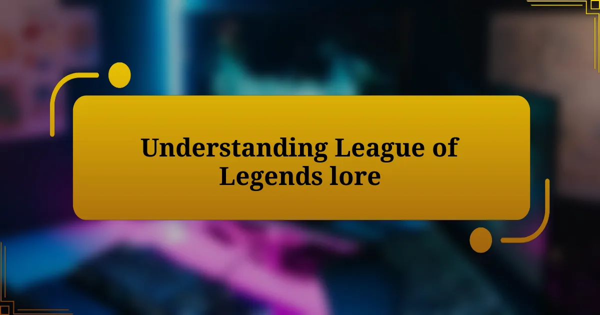 Understanding League of Legends lore