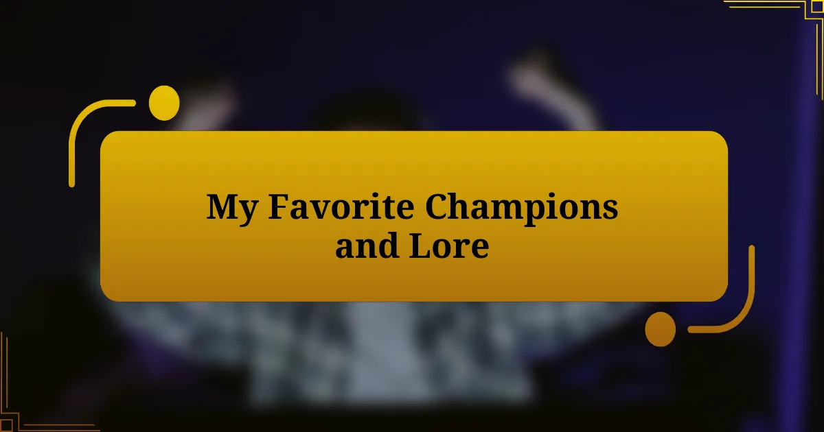 My Favorite Champions and Lore