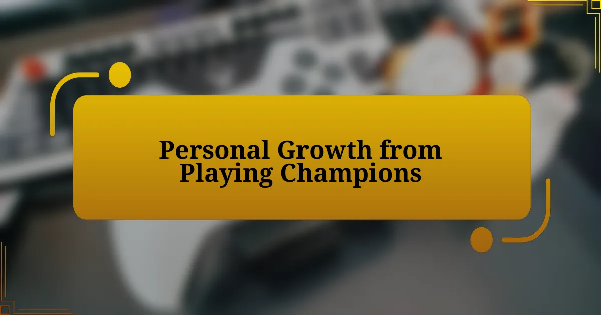 Personal Growth from Playing Champions