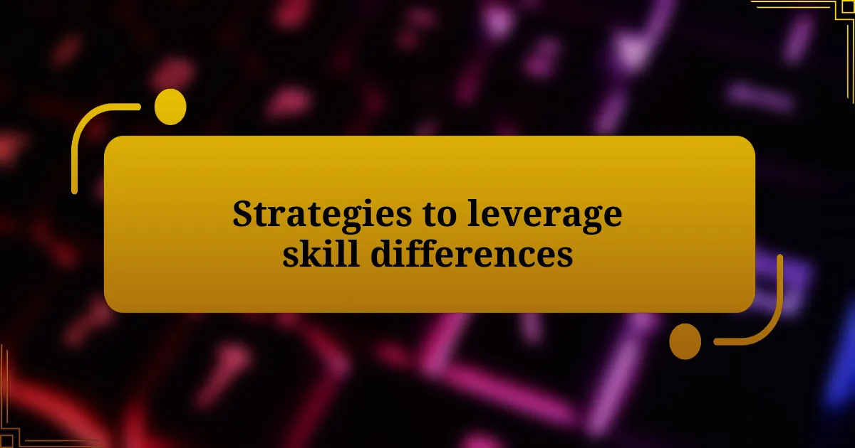 Strategies to leverage skill differences