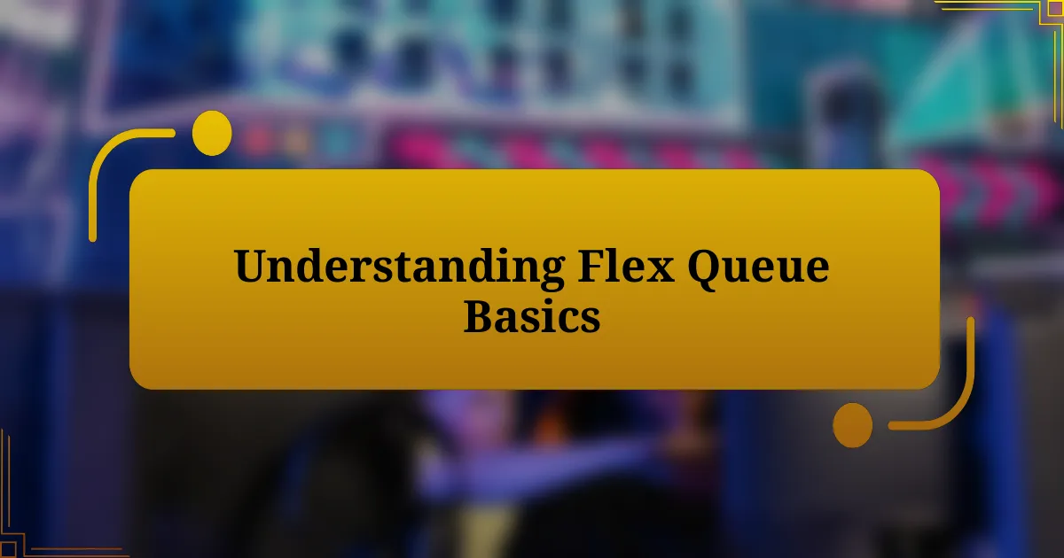 Understanding Flex Queue Basics