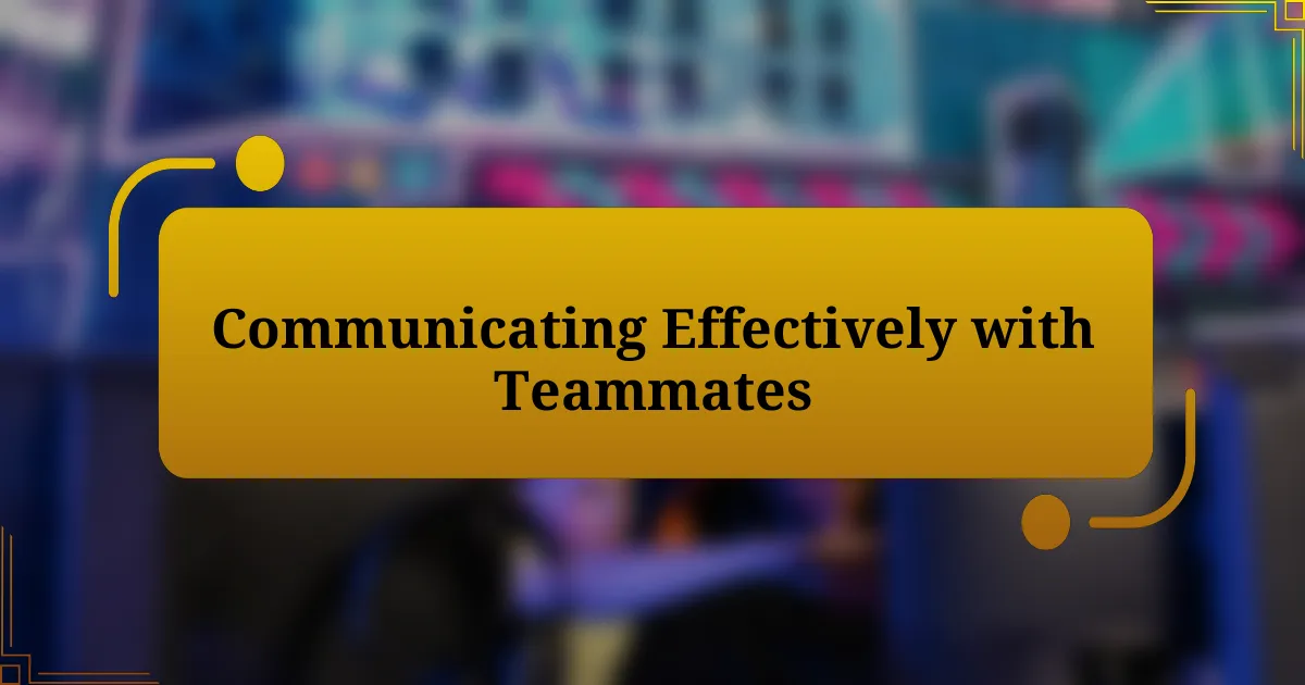 Communicating Effectively with Teammates