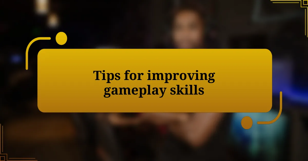 Tips for improving gameplay skills