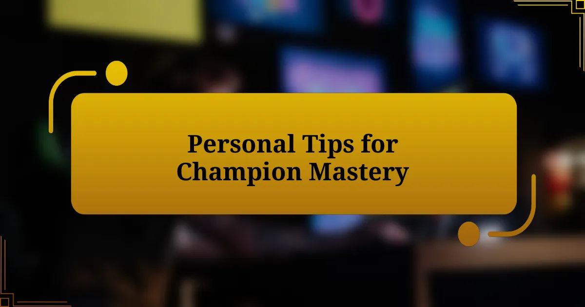 Personal Tips for Champion Mastery