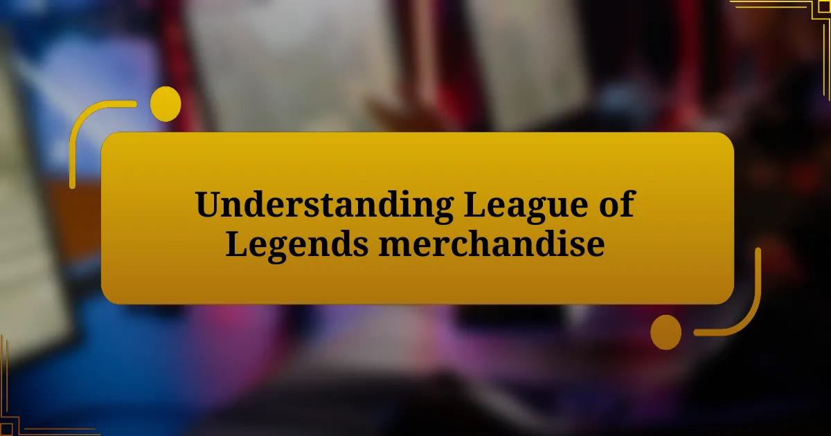 Understanding League of Legends merchandise