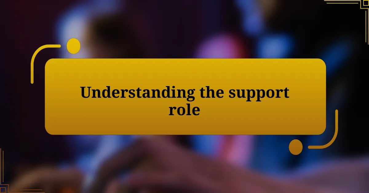 Understanding the support role