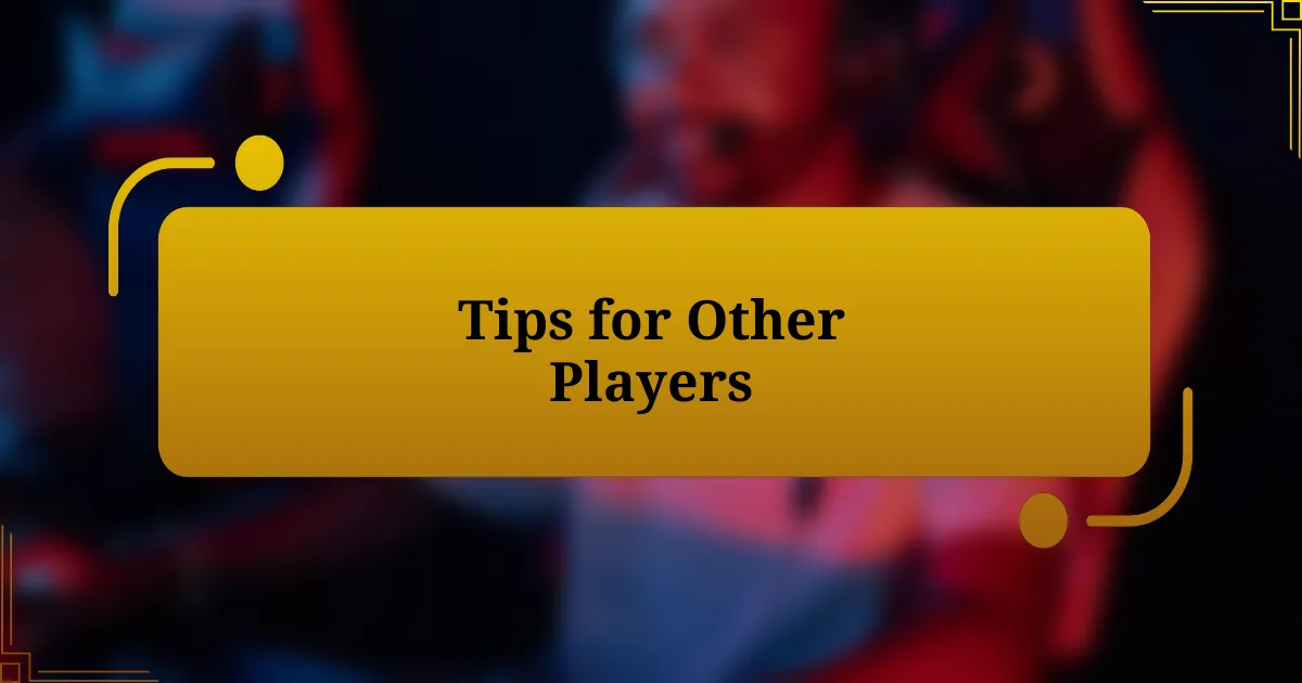 Tips for Other Players