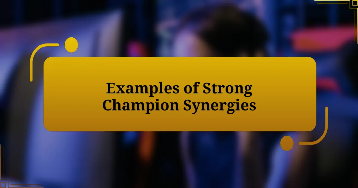 Examples of Strong Champion Synergies