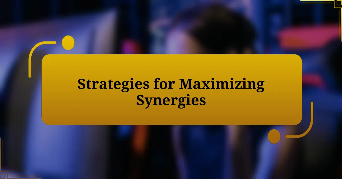 Strategies for Maximizing Synergies