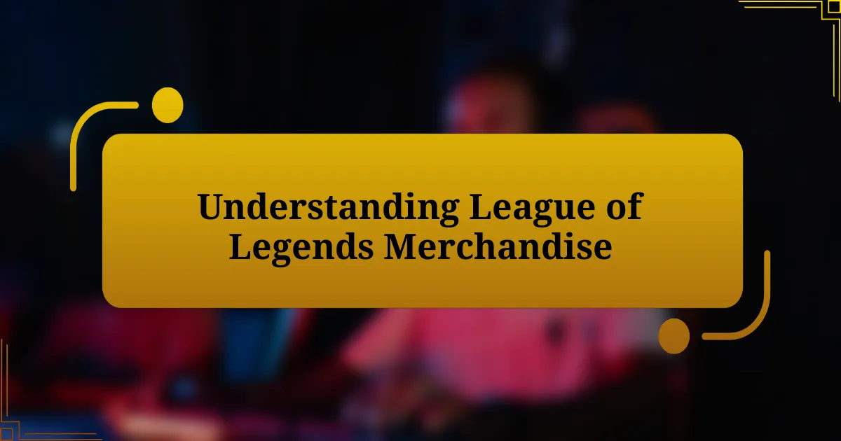 Understanding League of Legends Merchandise