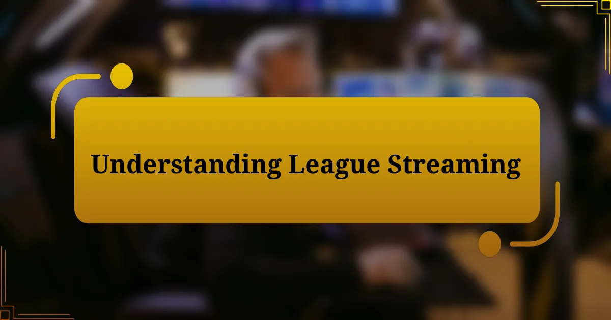 Understanding League Streaming