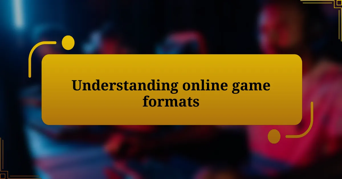 Understanding online game formats