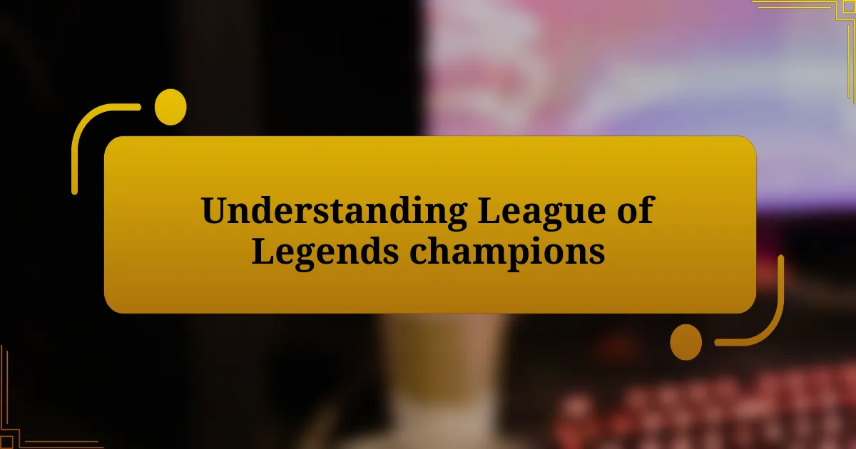 Understanding League of Legends champions