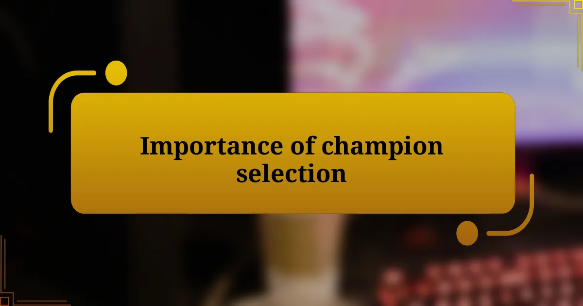 Importance of champion selection