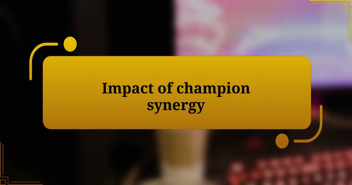 Impact of champion synergy