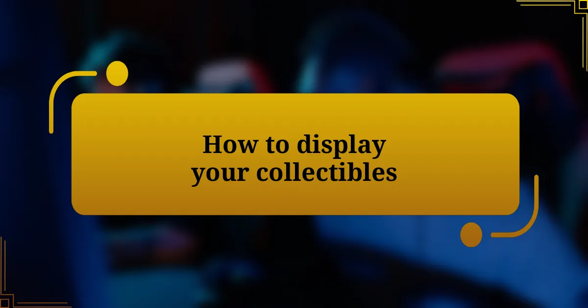 How to display your collectibles