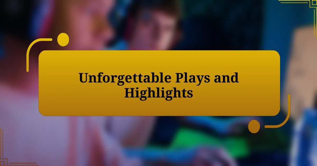 Unforgettable Plays and Highlights