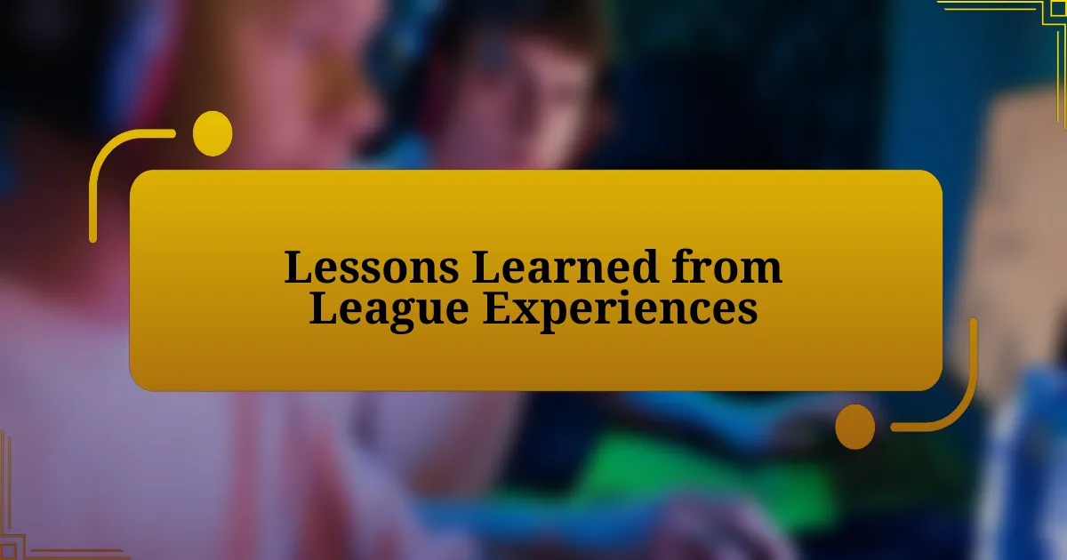 Lessons Learned from League Experiences