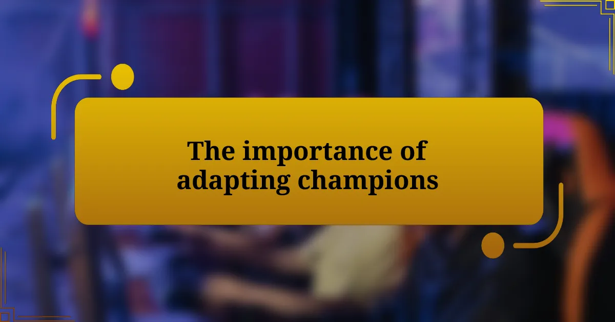 The importance of adapting champions