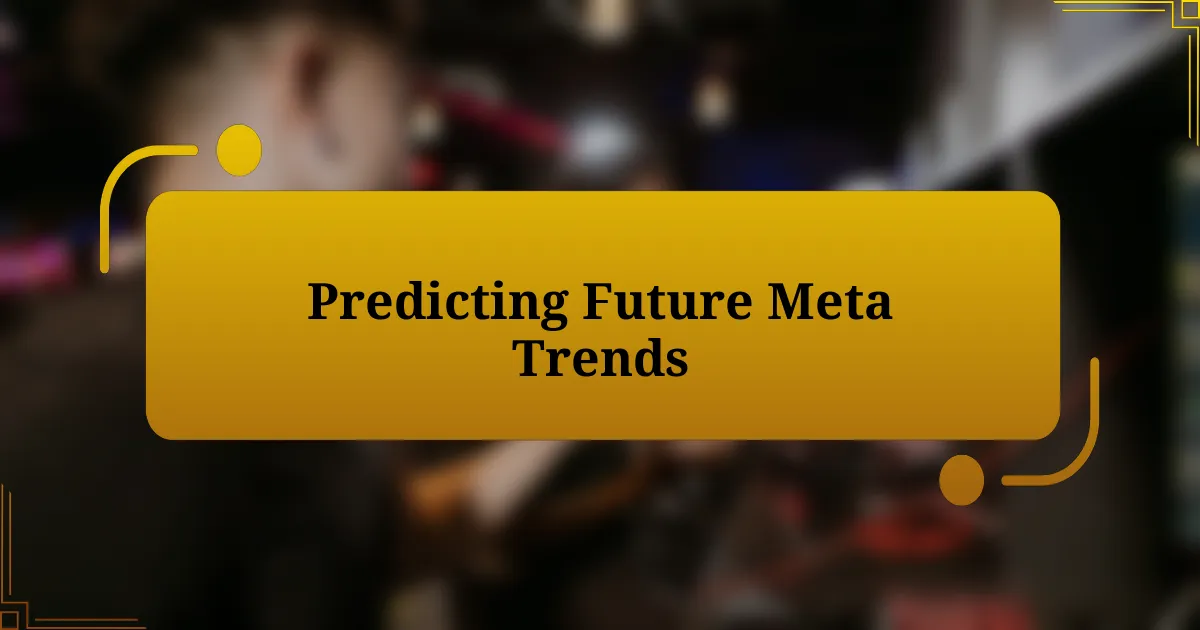 Predicting Future Meta Trends