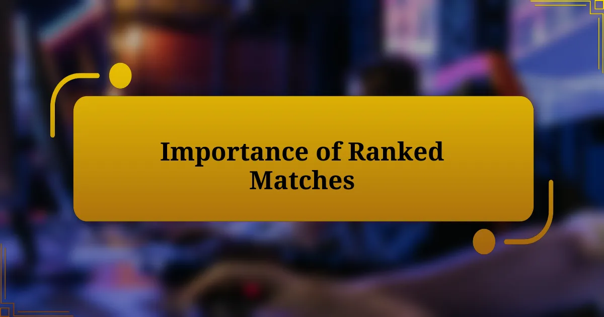 Importance of Ranked Matches