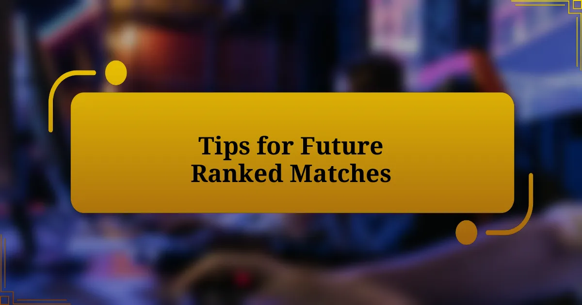 Tips for Future Ranked Matches