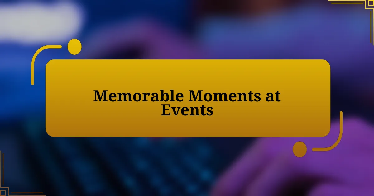 Memorable Moments at Events