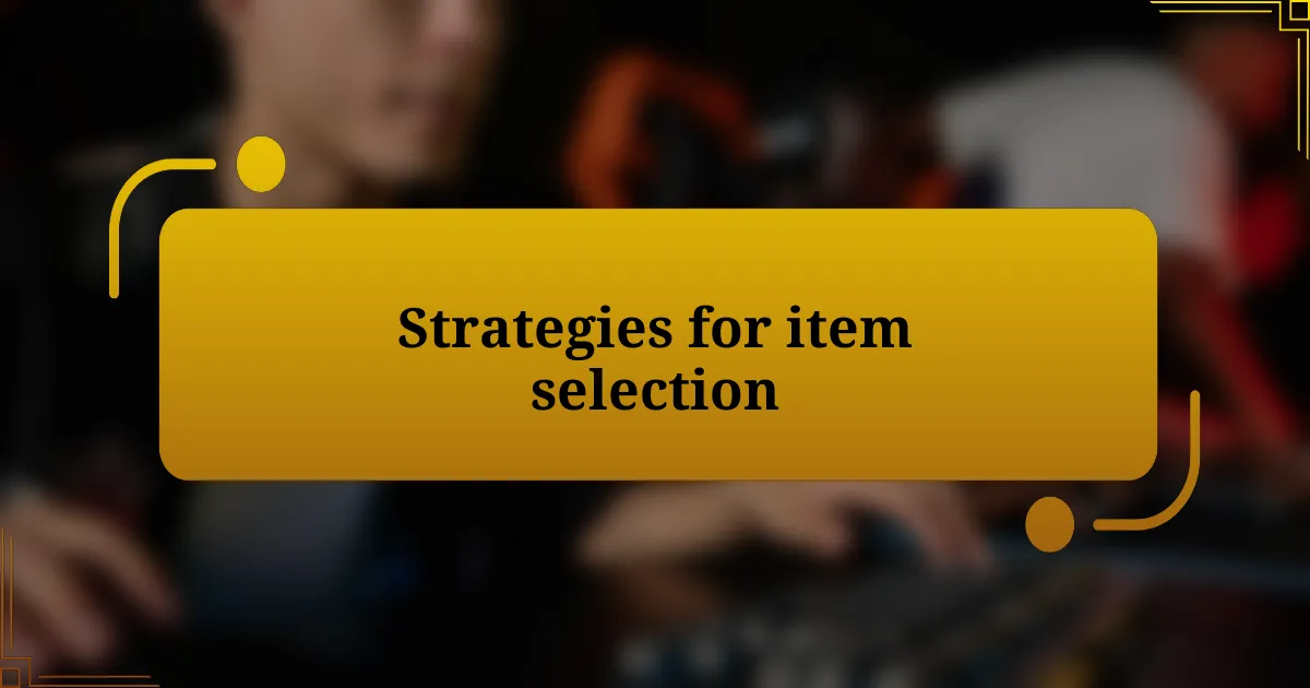 Strategies for item selection