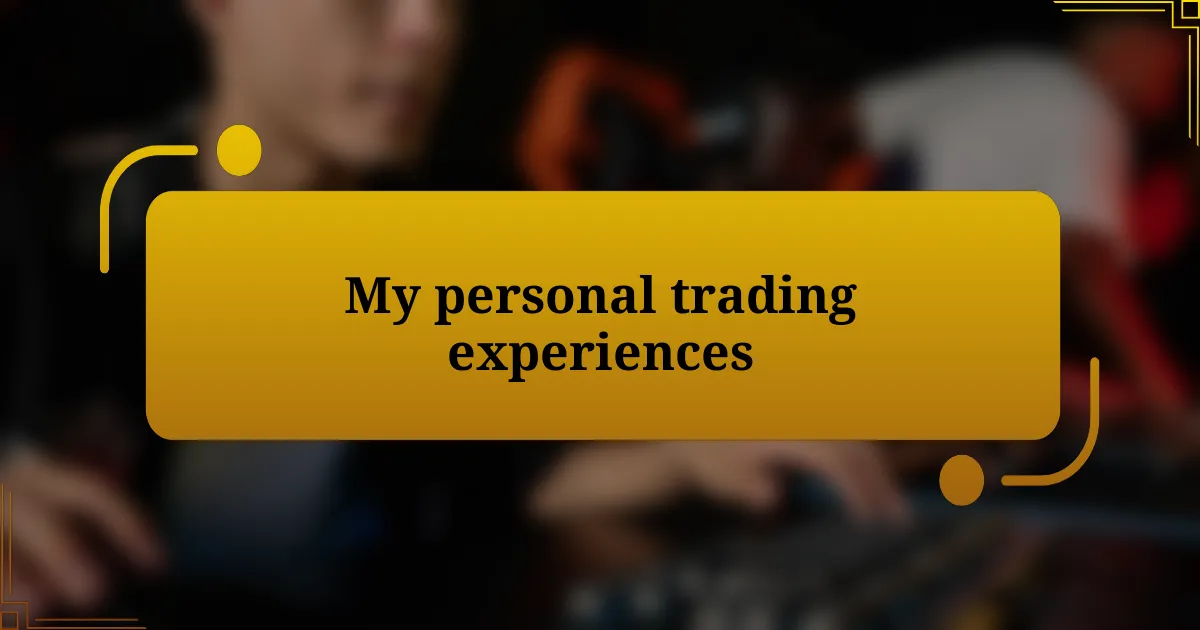 My personal trading experiences