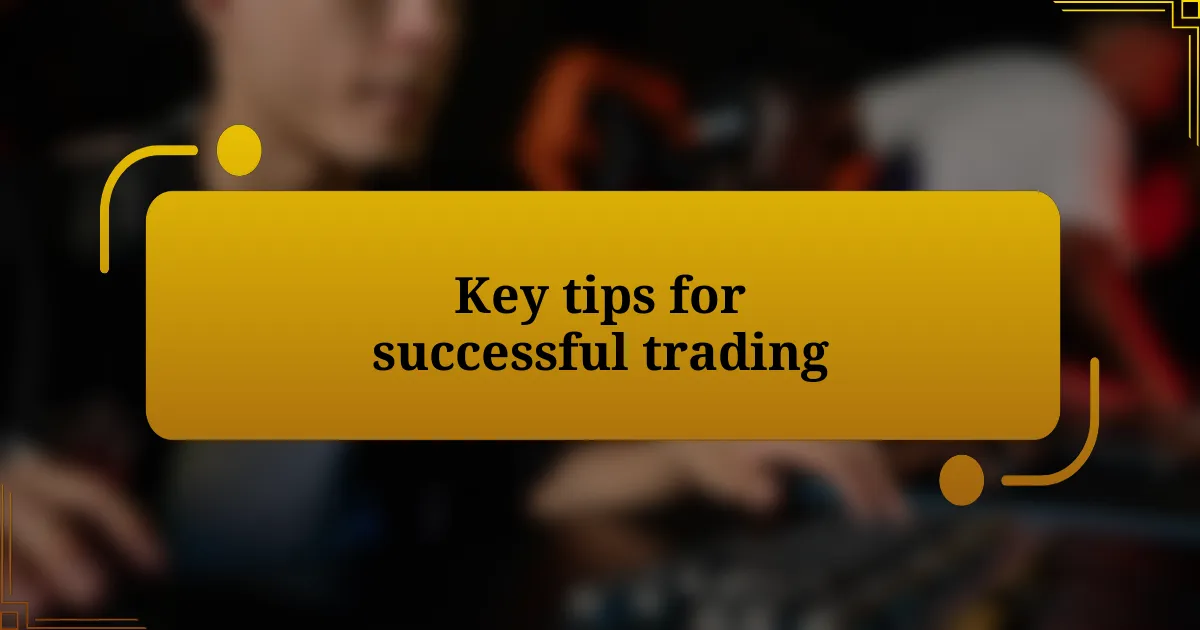 Key tips for successful trading