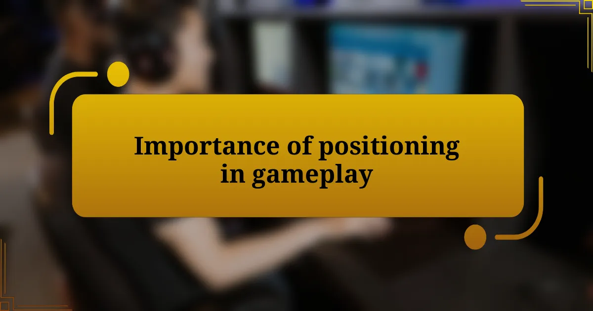 Importance of positioning in gameplay