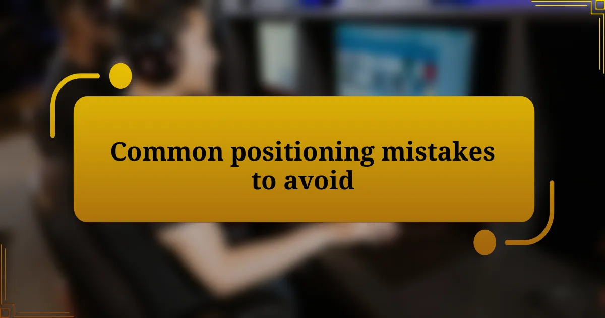 Common positioning mistakes to avoid