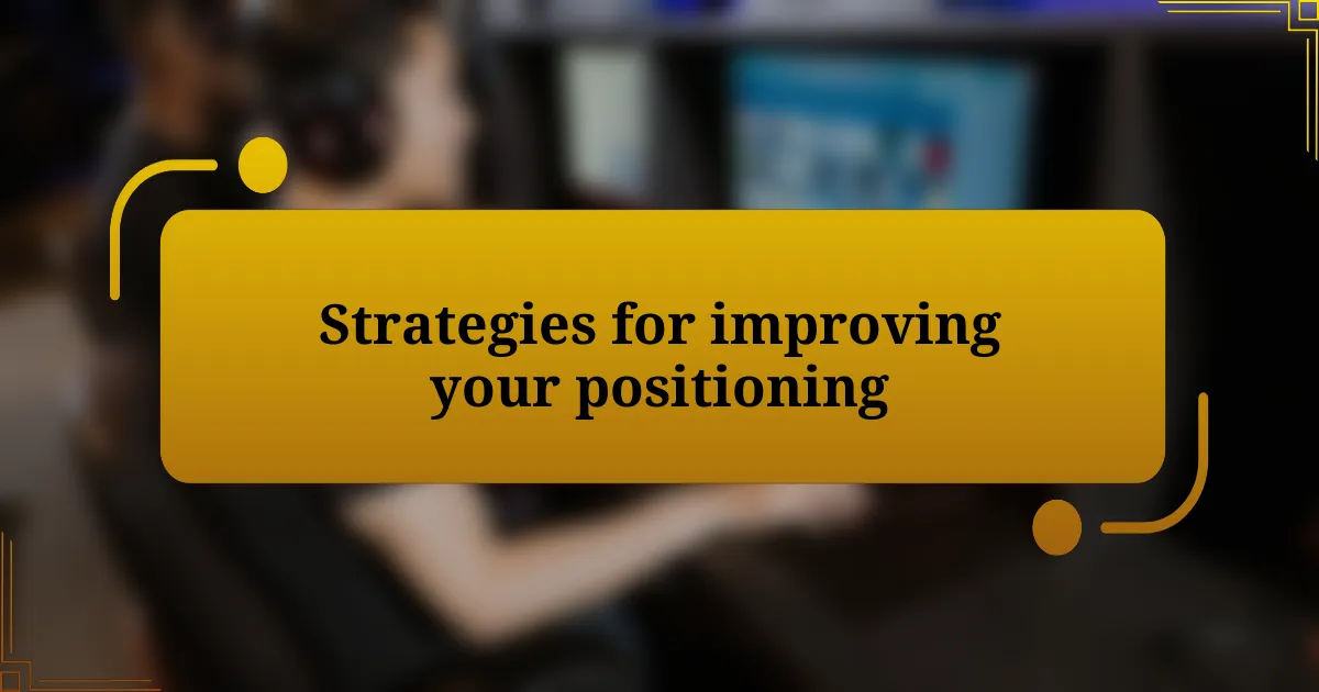 Strategies for improving your positioning