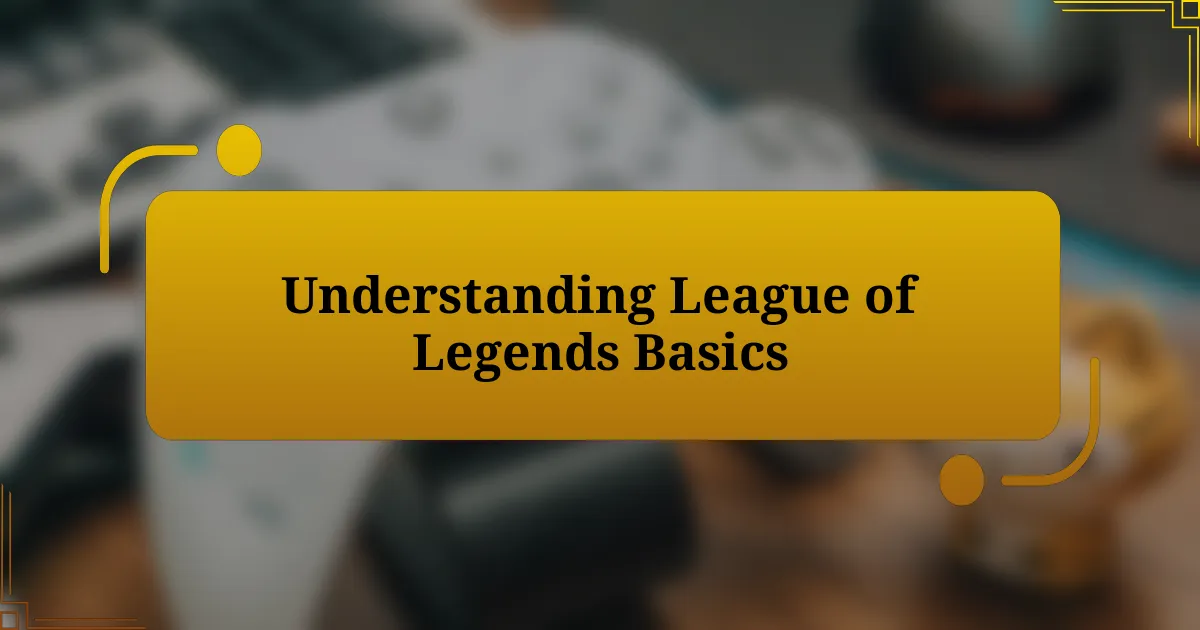 Understanding League of Legends Basics