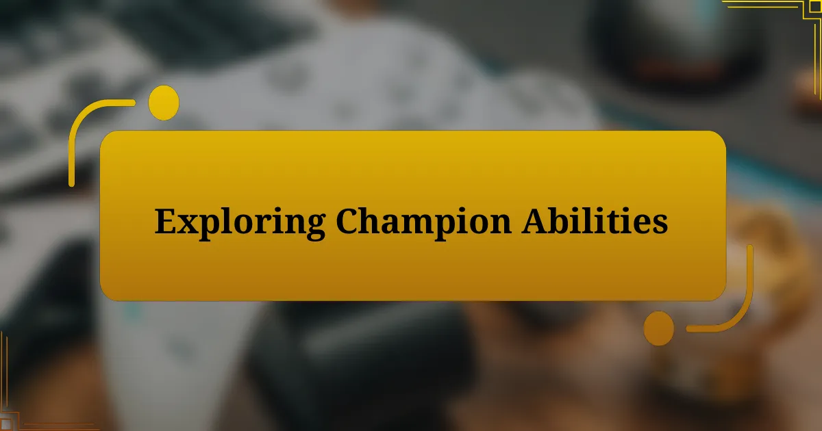 Exploring Champion Abilities