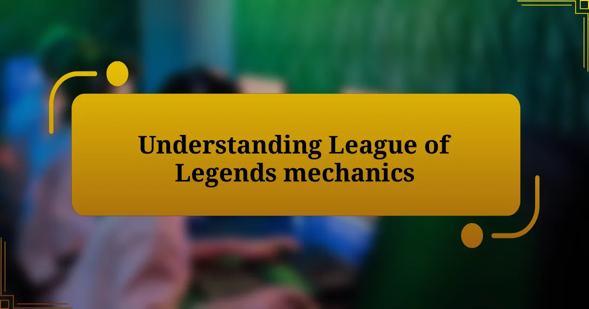 Understanding League of Legends mechanics