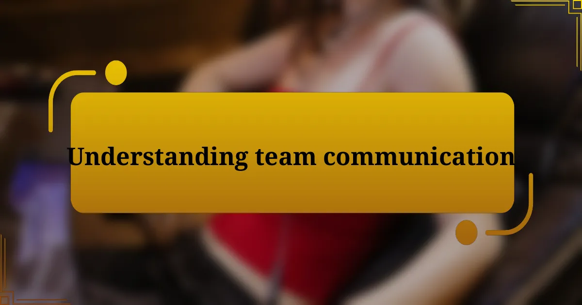 Understanding team communication