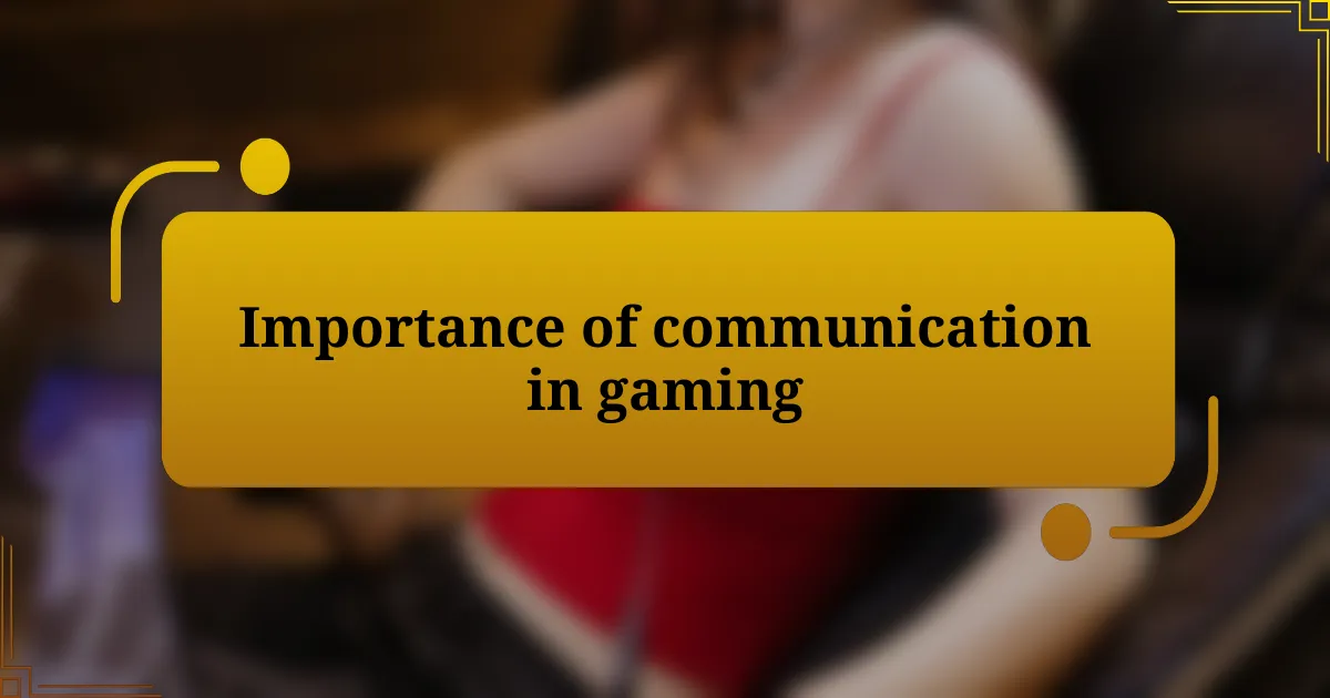 Importance of communication in gaming