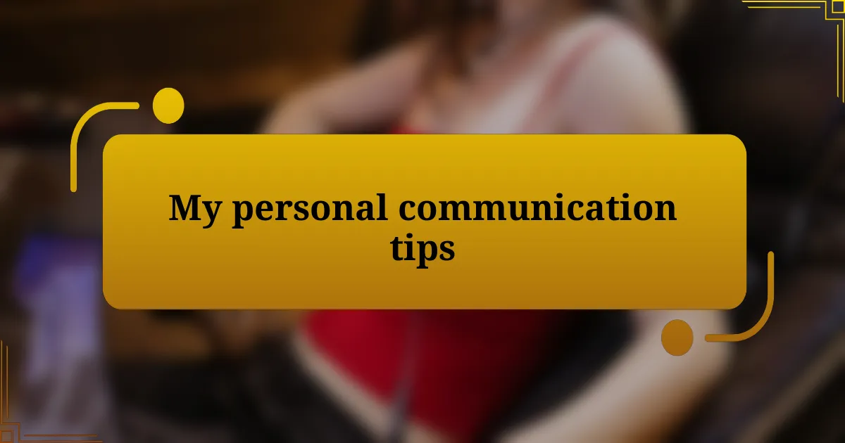 My personal communication tips