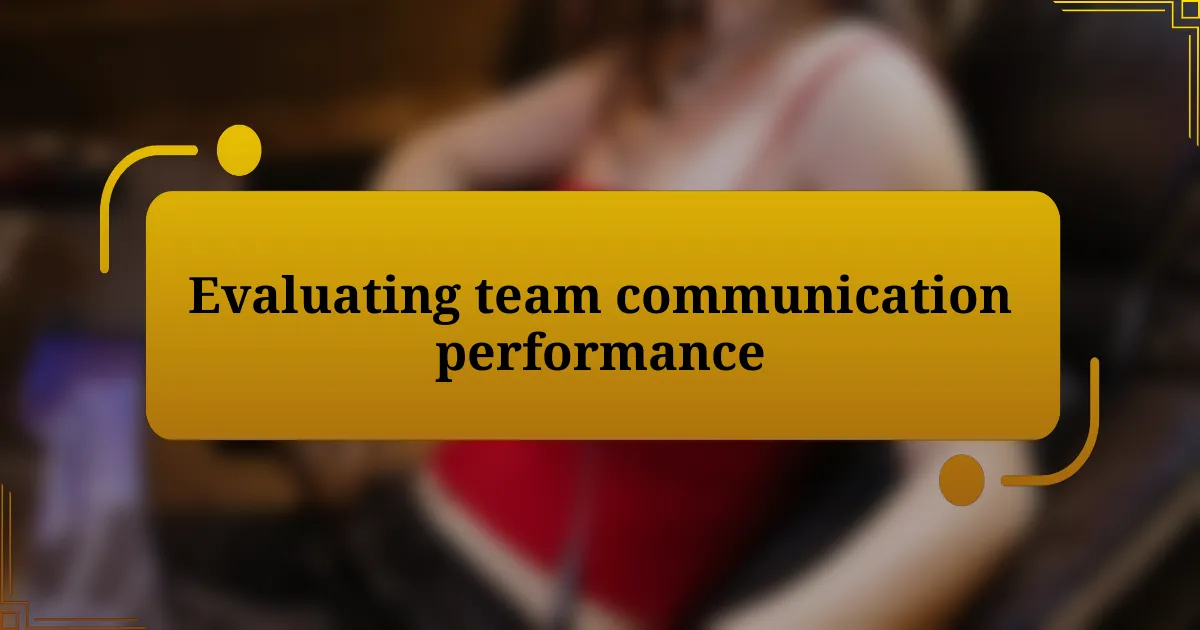 Evaluating team communication performance