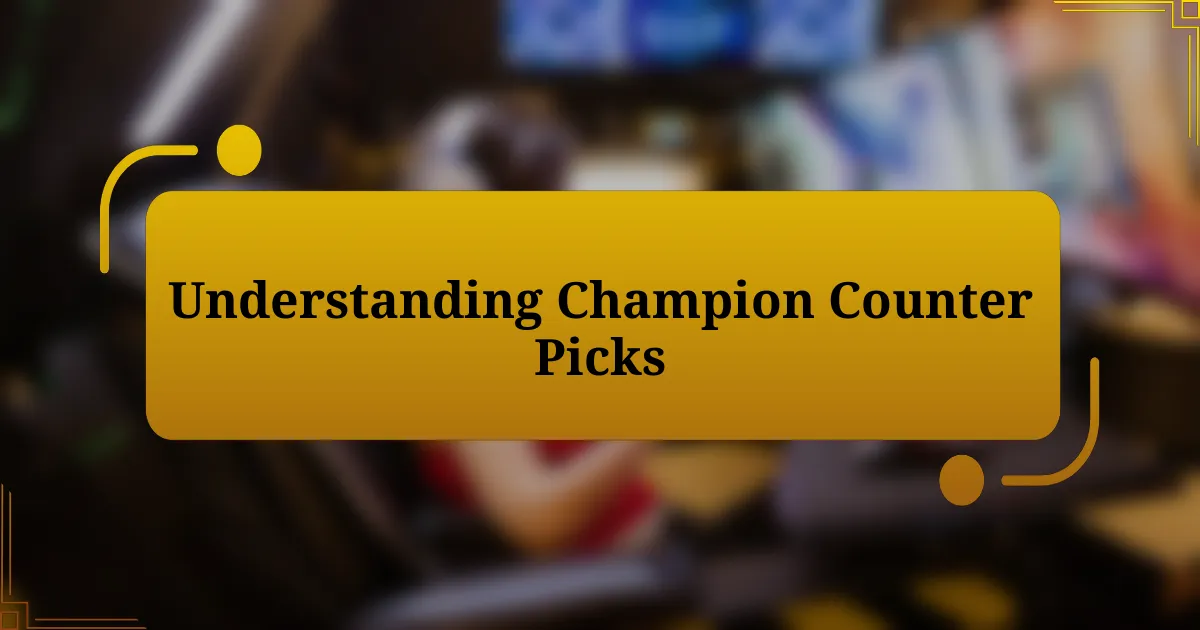 Understanding Champion Counter Picks