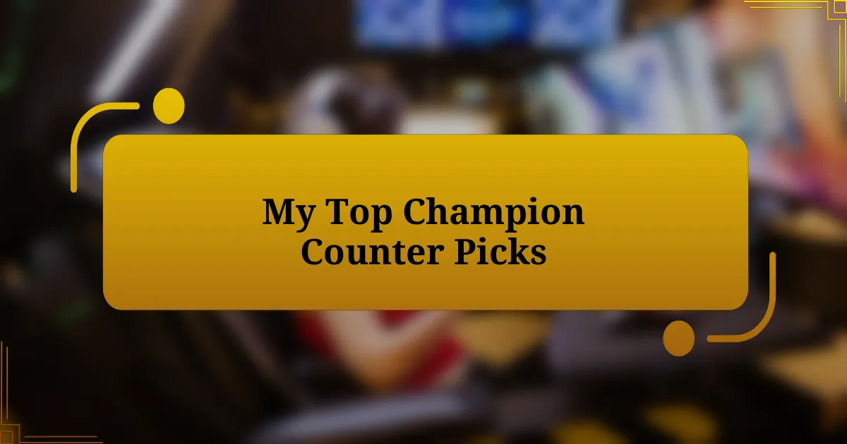 My Top Champion Counter Picks