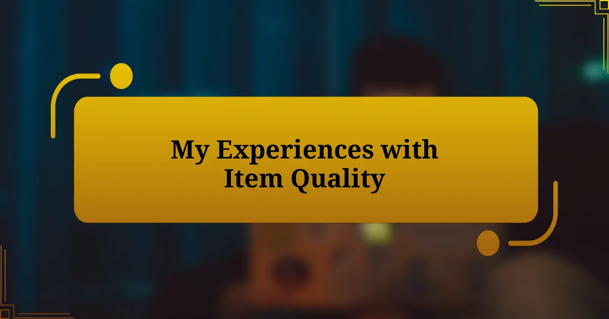 My Experiences with Item Quality