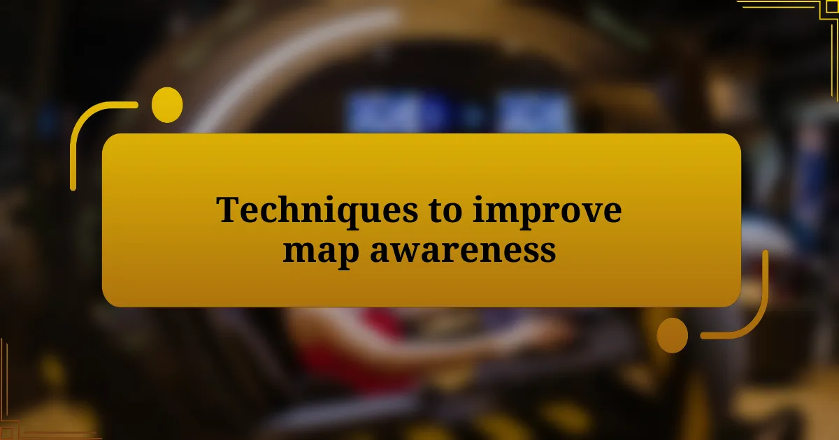 Techniques to improve map awareness